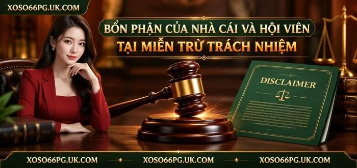 BỔN PHẬN CỦA NHÀ CÁI VÀ HỘI VIÊN TẠI MIỄN TRỪ TRÁCH NHIỆM