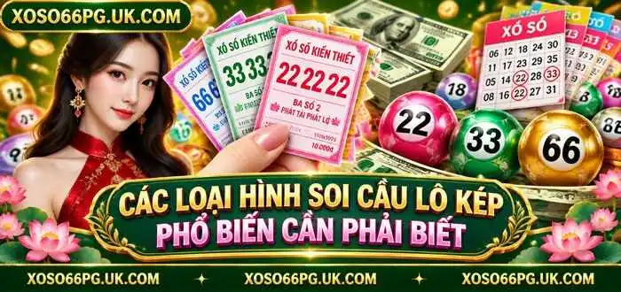 CÁC LOẠI HÌNH SOI CẦU LÔ KÉP PHỔ BIẾN CẦN PHẢI BIẾT