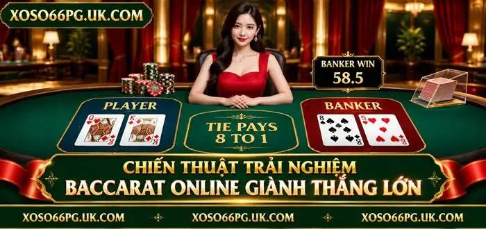CHIẾN THUẬT TRẢI NGHIỆM BACCARAT ONLINE GIÀNH THẮNG LỚN
