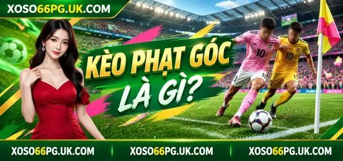 KÈO PHẠT GÓC LÀ GÌ
