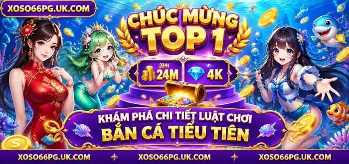 KHÁM PHÁ CHI TIẾT LUẬT CHƠI BẮN CÁ TIỂU TIÊN