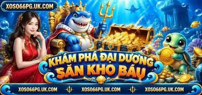 KHÁM PHÁ ĐẠI DƯƠNG SĂN KHO BÁU