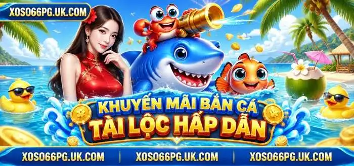 KHUYẾN MÃI BẮN CÁ TÀI LỘC HẤP DẪN
