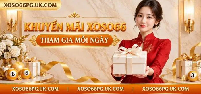 KHUYẾN MÃI XOSO66 THAM GIA MỖI NGÀY