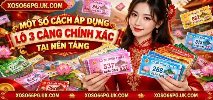 MỘT SỐ CÁCH ÁP DỤNG LÔ 3 CÀNG CHÍNH XÁC TẠI NỀN TẢNG