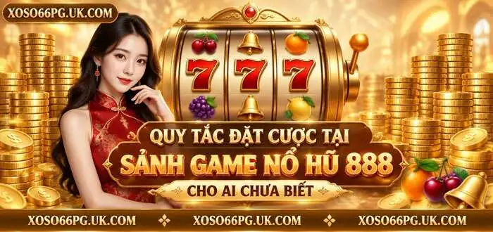 QUY TẮC ĐẶT CƯỢC TẠI SẢNH GAME NỔ HŨ 888 CHO AI CHƯA BIẾT
